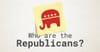 Who are the Republicans/Who are the Democrats